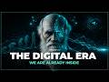 The DIGITAL Era We All Afraid Of...