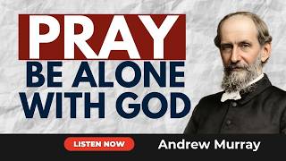 Alone with God by Andrew Murray | From With Christ in the School of Prayer