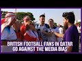 English Football Fans In Qatar Go Against Media Bias | World Cup 2022 image