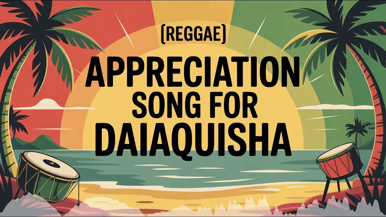 Daiaquisha Appreciation Song - Reggae - Meditative