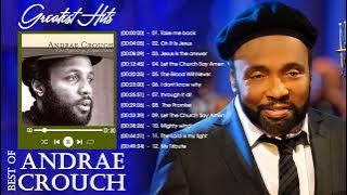 Andraé Crouch Greatest Hits Full Album & Top 30  Worship Songs New Playlist 2022