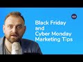 Black Friday and Cyber Monday Marketing Tips