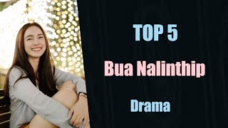 TOP 5 Best Bua Nalinthip Sakulongumpai Drama in 2022 2023 | Nalinthip Sakulongumpai thai drama list