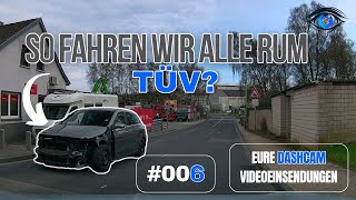 So fahren wir alle rum! TÜV? | #GERMAN #DASHCAM | AAEV - Augen auf! Eure Videos #006