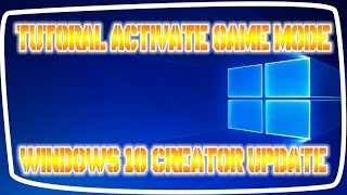 Tutorial How To Activate Gaming Mode in Windows 10 Creator Update