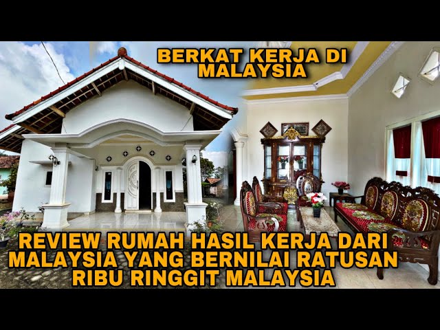 REVIEW RUMAH HASIL KERJA DARI MALAYSIA YANG BERNILAI RATUSAN RIBU RINGGIT MALAYSIA class=