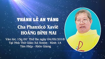 THÁNH LỄ AN TÁNG CHA CỐ PHANXICÔ XAVIÊ HOÀNG ĐÌNH MAI