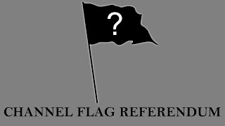 (Closed) Channel Flag Referendum