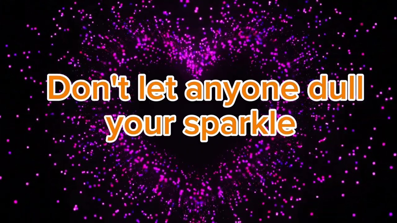 Don't allow Anyone to Dull your sparkle 