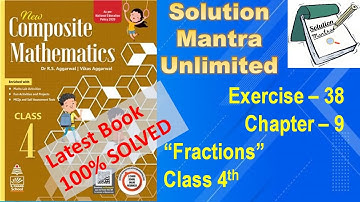 Exercise 38 /Chapter 9/ Fractions /class 4 RS Aggarwal/complete solution new composite mathematics
