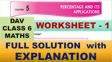 PERCENTAGE AND ITS APPLICATIONS | DAV CLASS 6 MATHS CHAPTER 5 WORKSHEET 1 | MATHS  SOLUTION
