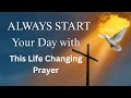 Always Start Your Day With This Life Changing Morning Prayer