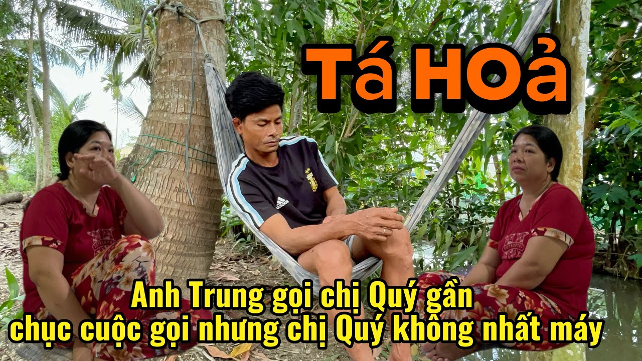 Tá hoả anh Trung gọi chị Quý hàng chục cuộc gọi mà chị Quý không bắt máy