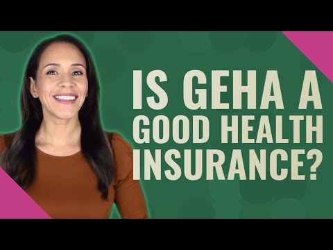 Is GEHA a good health insurance?