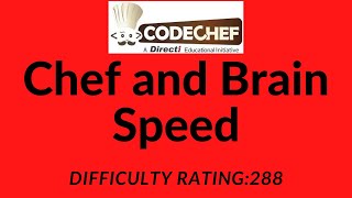 Chef and Brain Speed Codechef Problem