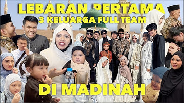LEBARAN PERTAMA 3 KELUARGA FULL TEAM DI MADINAH