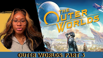Outer Worlds: Episode 3