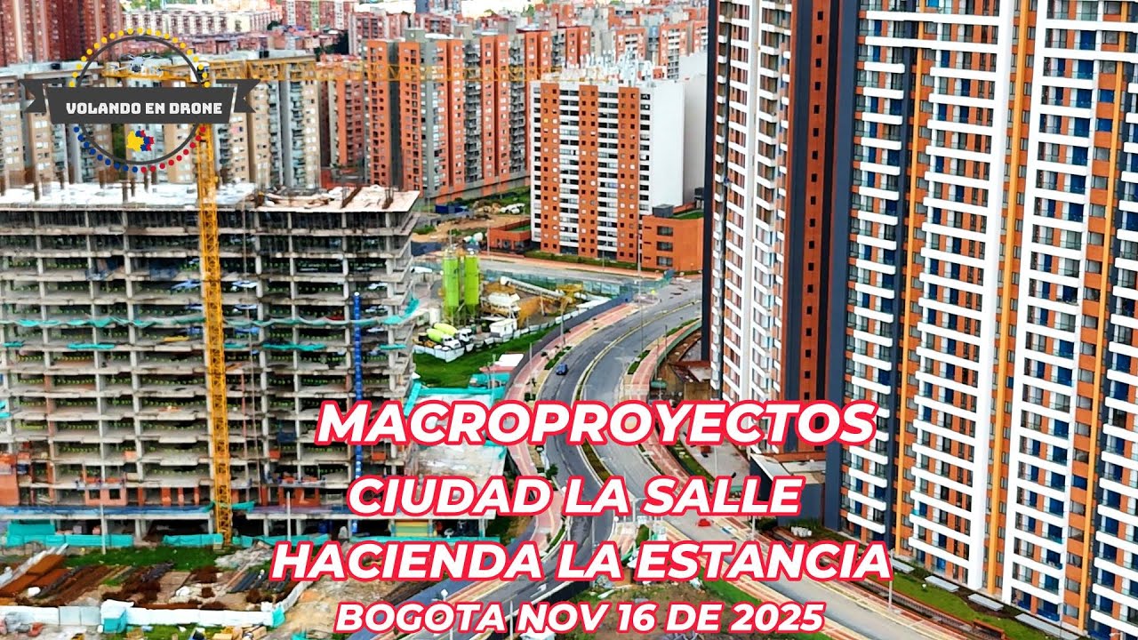 MACROPROYECTOS CIUDAD LA SALLE Y HACIENDA LA ESTANCIA  BOGOTA NOV 16 DE 2025