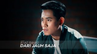 Khai Bahar - Dari Jauh Saja