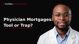 Physician Mortgages Explained: Tool or Trap