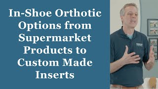 In-Shoe Orthotic Options from Supermarket Products to Custom Made Inserts - Orthotic Training: Ep12