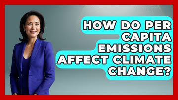 How Do Per Capita Emissions Affect Climate Change? - Weather Watchdog