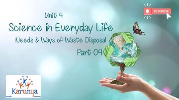 Std 5 Science Unit 4 : Science in Everyday Life - Needs & Ways to Reduce and Dispose Waste :: PART 4