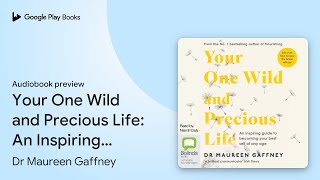 Your One Wild and Precious Life: An Inspiring… by Dr Maureen Gaffney · Audiobook preview