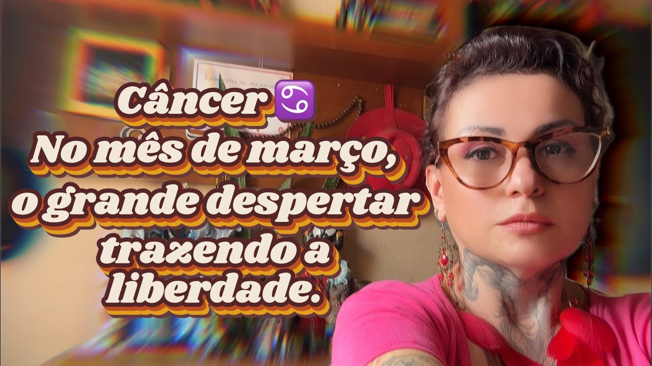 Câncer ♋️ No mês de março, o grande despertar trazendo a liberdade.#tiragemdecartas 