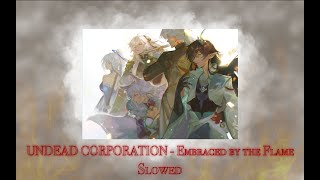 UNDEAD CORPORATION - embraced by the flame // slowed