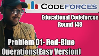 Famous Educational Codeforces Round 148 : Problem D- Red-Blue Operations (Easy Version) || Comp exp + code Wealth