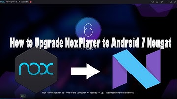 How to Upgrade NoxPlayer to Android 7 Nougat