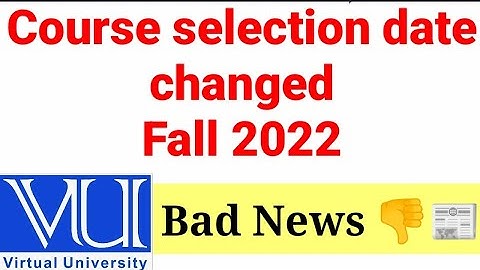 Bad news Course selection Date changed Fall 2022