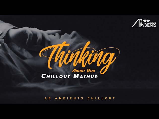 Thinking About You Chillout Mashup | AB Ambients | Feelings For You class=