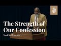 The Strength Of Our Confession | Voddie Baucham