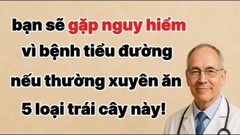 5 loại trái cây ngọt mà người tiểu đường nên tránh xa