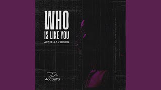 Who Is Like You (Acapella Version)