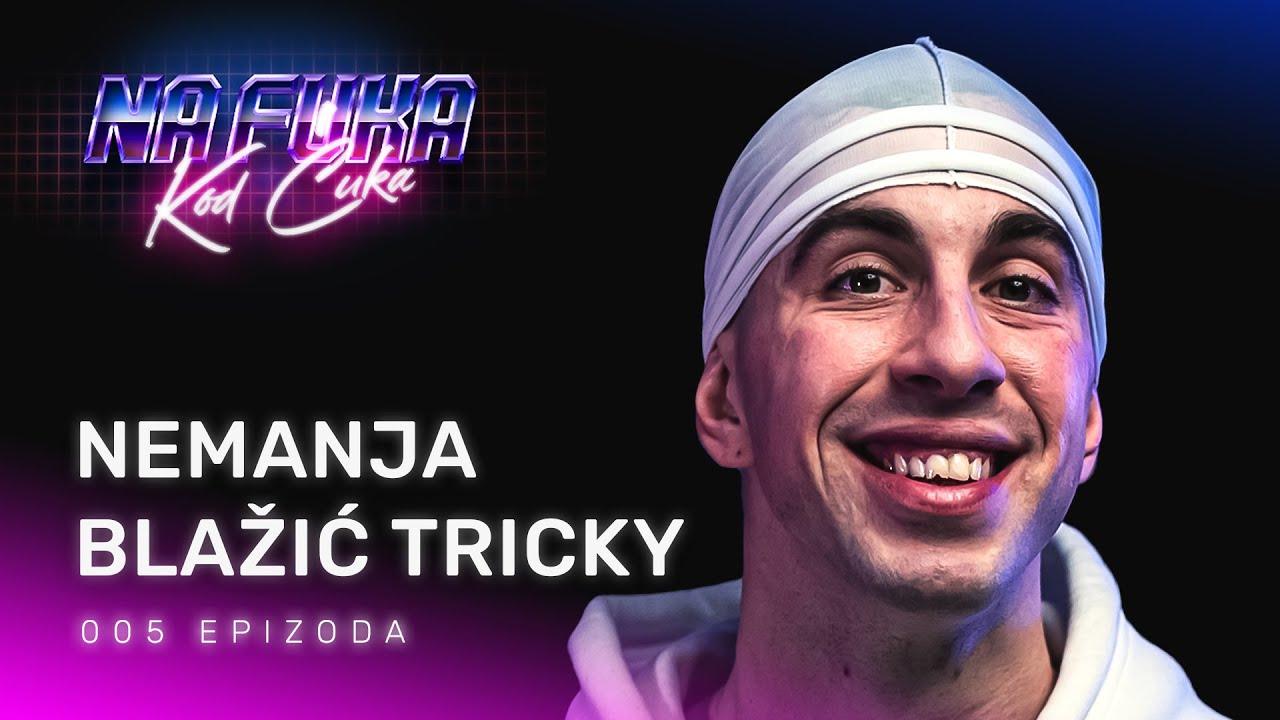 Nemanja Blažić Tricky - EP5 - Na Fuka Kod Ćuka