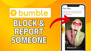 How to Block and Report Someone on Bumble 2024?