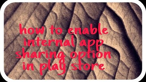 How to enable internal app sharing option in play store