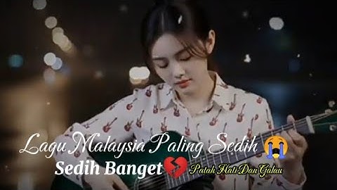 LAGU MALAYSIA PALING SEDIH😭SEDIH BANGET💔 GALAU -PATAH HATI, MENGAPA KAU PERGI 