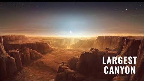 THE LARGEST CANYON IN THE SOLAR SYSTEM