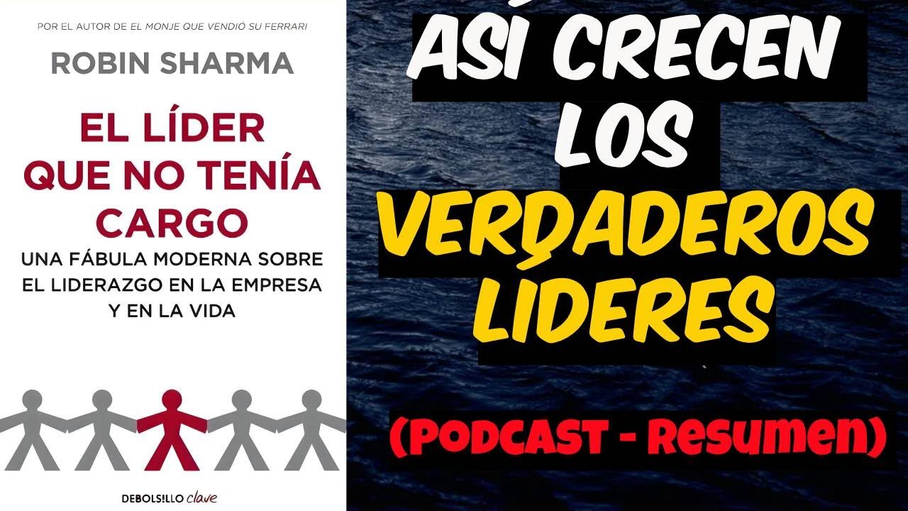El Líder Que No Tenía Cargo - Robin Sharma (Podcast - Resumen) Cambiará