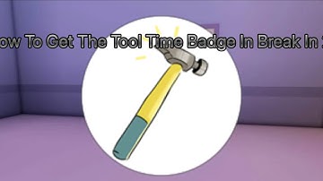 How To Get The Tool Time! Badge In Break In 2!