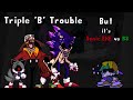 Triply Troubled Triple B Trouble But Bartholomew And Sonic EXE Cast Sing It 