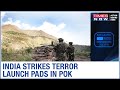 India pinpoint strikes at terror launch pads in PoK