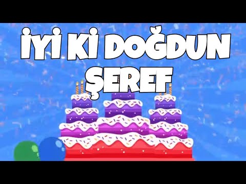 İYİ Kİ DOĞDUN ŞEREF - KİŞİYE ÖZEL DOĞUM GÜNÜ ŞARKISI