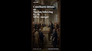 CoinShares debuts on Nasdaq following $1.2B SPAC merger #shorts