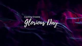 Glorious day -  Casting Crowns   lyrics