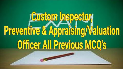 Custom Inspector, Preventive & Appraising/Valuation Officer All Previous MCQ